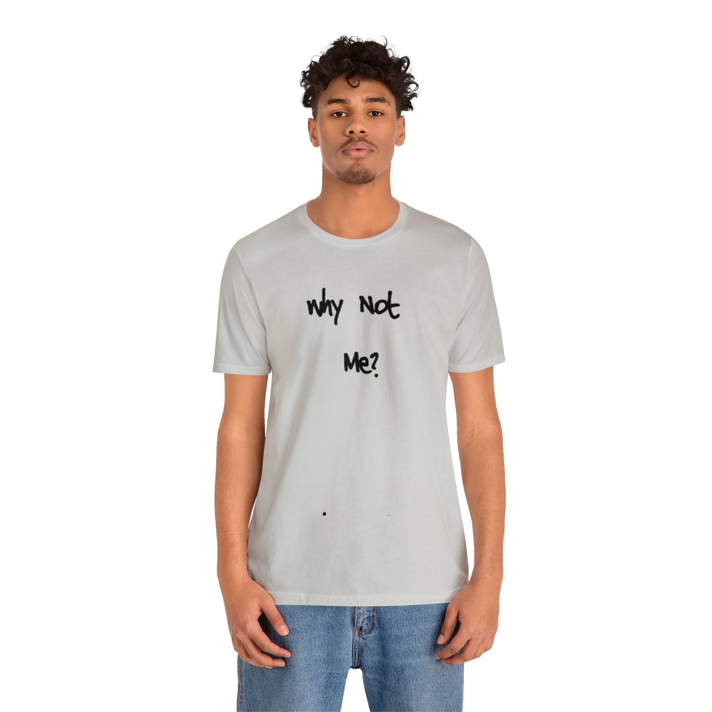 Why Not Me? Unisex Short Sleeve Tee