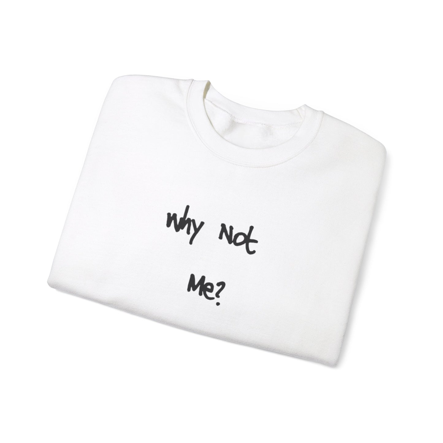 Why Not Me? Unisex Heavy Blend™ Crewneck Sweatshirt