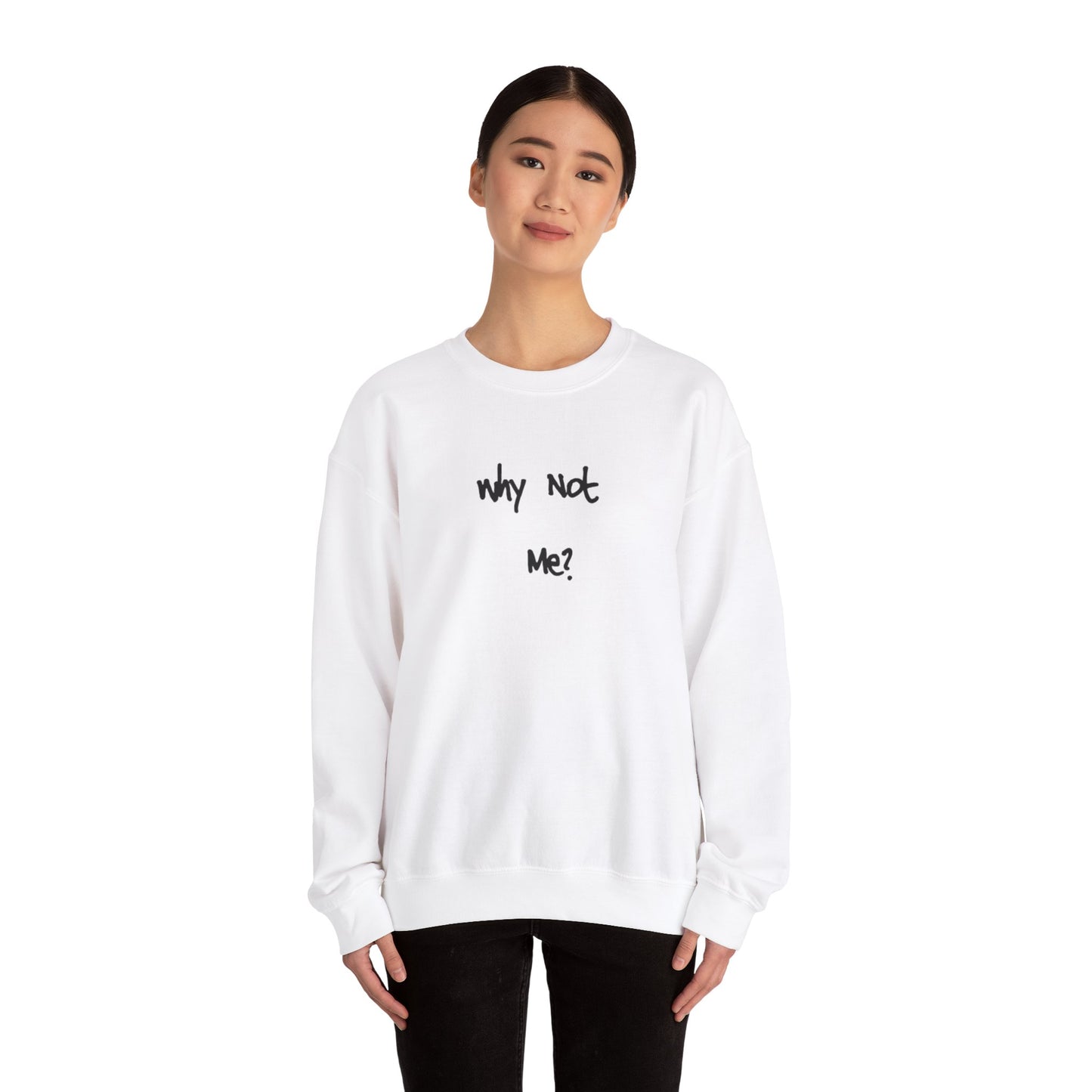 Why Not Me? Unisex Heavy Blend™ Crewneck Sweatshirt